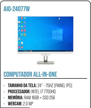 COMPUTADOR ALL-IN-ONE • TAMANHO DA TELA: 24" - 75HZ (PAINEL IPS) • PROCESSADOR: INTEL I7 7700HQ • MEMÓRIA: RAM 16GB + SSD 256 • WEBCAM: 2.0 MP