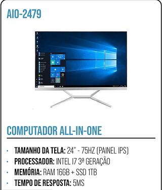 COMPUTADOR ALL-IN-ONE • TAMANHO DA TELA: 24" - 75HZ (PAINEL IPS) • PROCESSADOR: INTEL 17 3ª GERAÇÃO • MEMÓRIA: RAM 16GB + SSD 1TB • TEMPO DE RESPOSTA: 5MS
