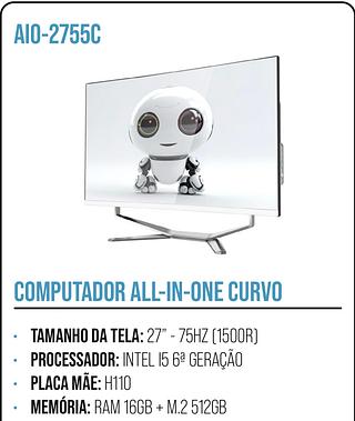 COMPUTADOR ALL-IN-ONE CURVO • TAMANHO DA TELA: 27" - 75HZ (1500R) PROCESSADOR: INTEL 15 6ª GERAÇÃO • PLACA MÃE: H110 • MEMORIA: RAM 16GB + M.2 512GB